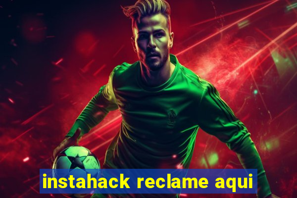 instahack reclame aqui